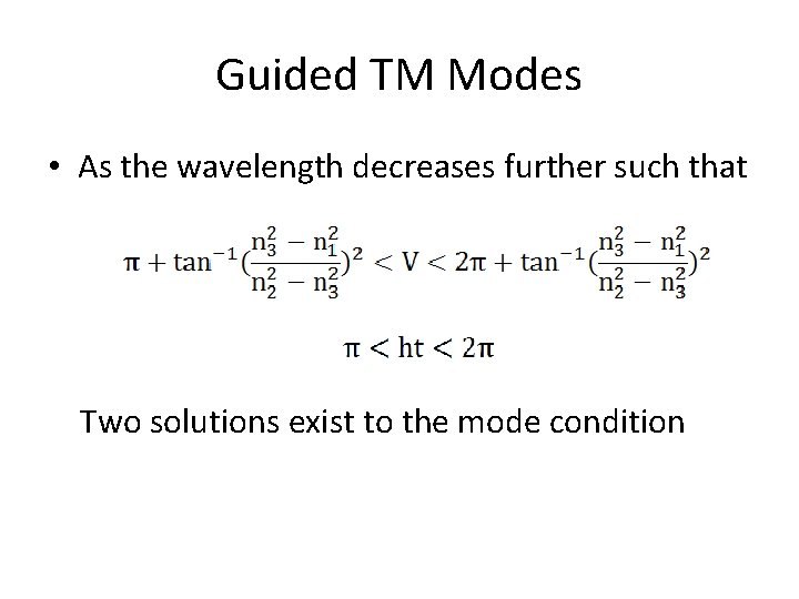 Guided TM Modes • As the wavelength decreases further such that Two solutions exist