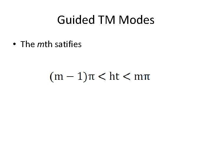 Guided TM Modes • The mth satifies 