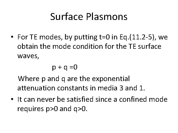 Surface Plasmons • For TE modes, by putting t=0 in Eq. (11. 2 -5),