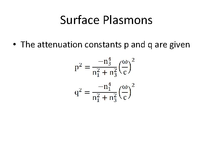 Surface Plasmons • The attenuation constants p and q are given 