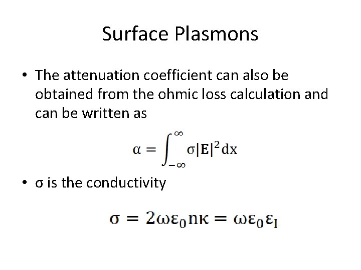 Surface Plasmons • The attenuation coefficient can also be obtained from the ohmic loss