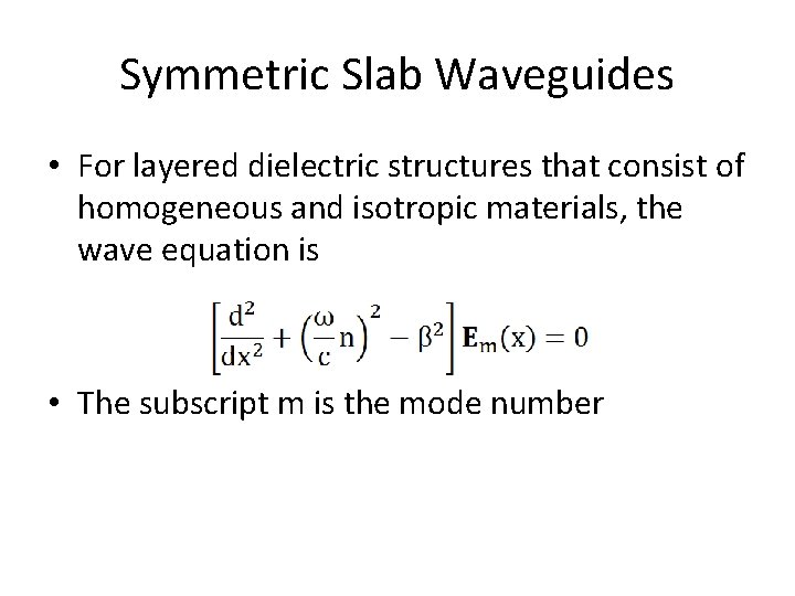 Symmetric Slab Waveguides • For layered dielectric structures that consist of homogeneous and isotropic