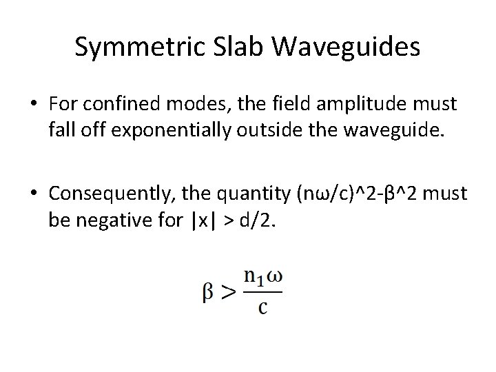 Symmetric Slab Waveguides • For confined modes, the field amplitude must fall off exponentially