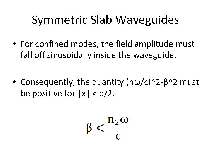 Symmetric Slab Waveguides • For confined modes, the field amplitude must fall off sinusoidally