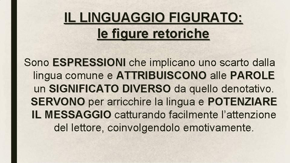 IL LINGUAGGIO FIGURATO: le figure retoriche Sono ESPRESSIONI che implicano uno scarto dalla lingua