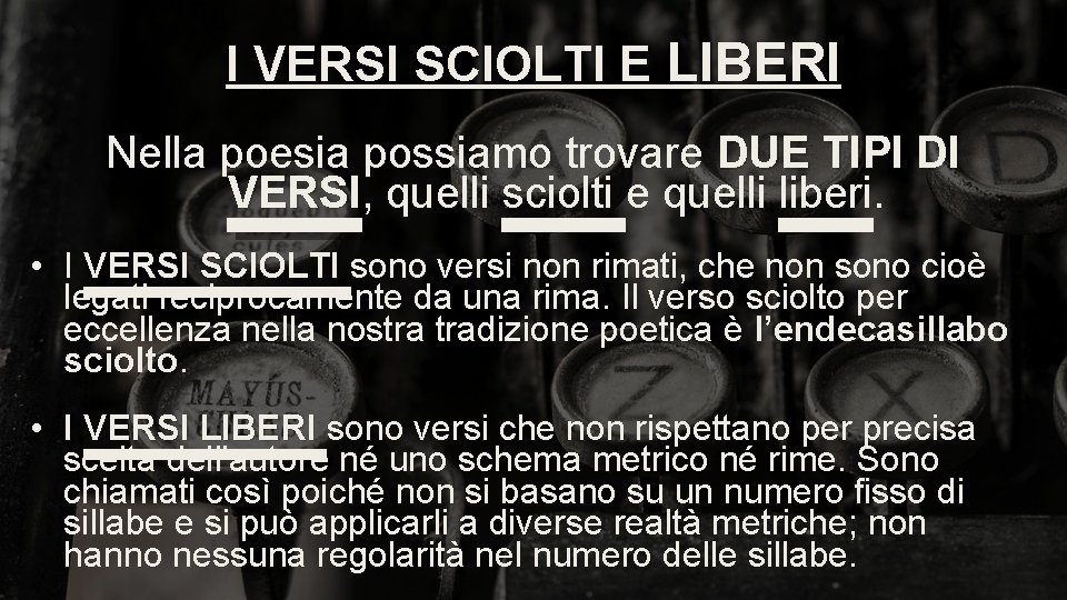 I VERSI SCIOLTI E LIBERI Nella poesia possiamo trovare DUE TIPI DI VERSI, VERSI