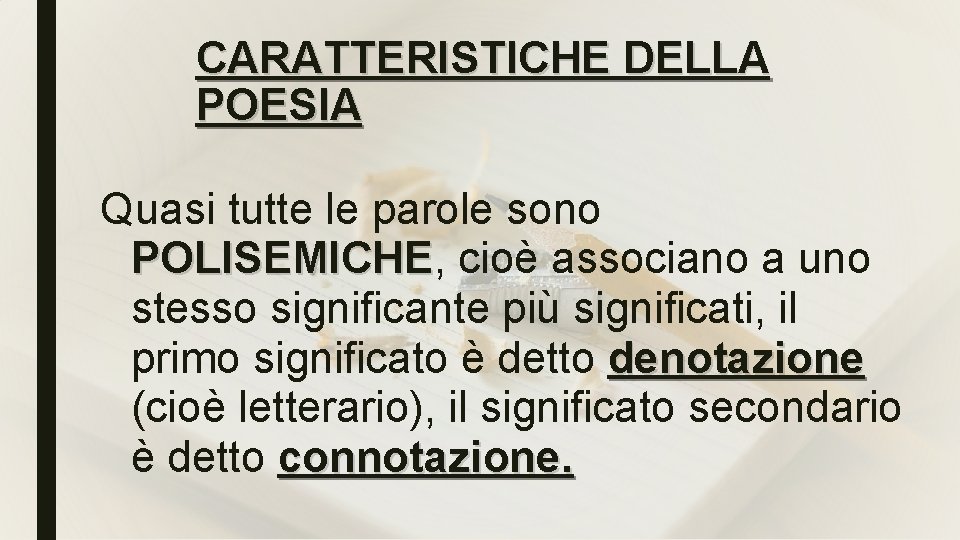 CARATTERISTICHE DELLA POESIA Quasi tutte le parole sono POLISEMICHE, POLISEMICHE cioè associano a uno