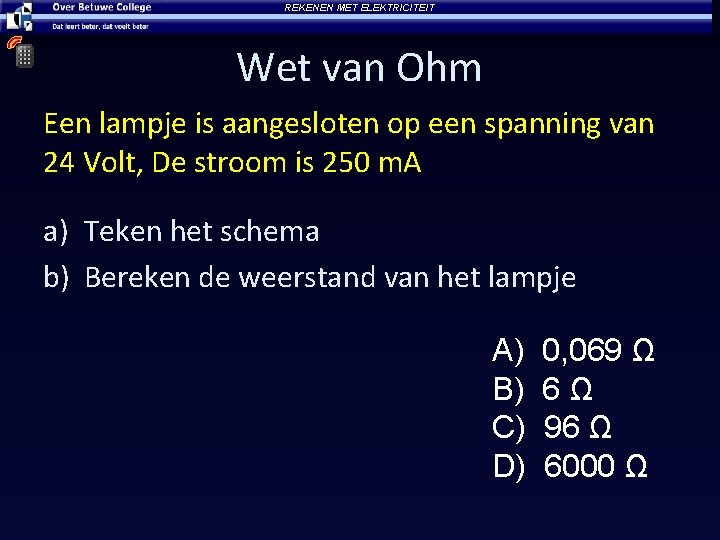 REKENEN MET ELEKTRICITEIT Wet van Ohm Een lampje is aangesloten op een spanning van