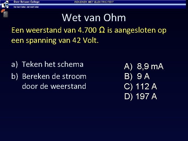 REKENEN MET ELEKTRICITEIT Wet van Ohm Een weerstand van 4. 700 Ω is aangesloten