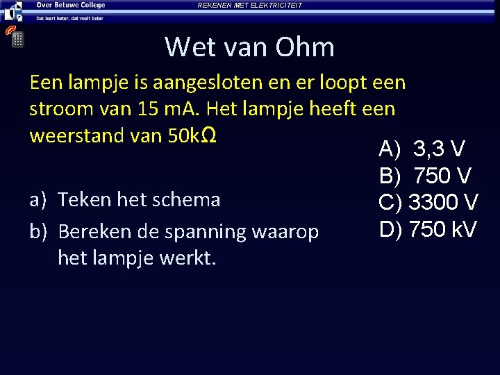 REKENEN MET ELEKTRICITEIT Wet van Ohm Een lampje is aangesloten en er loopt een