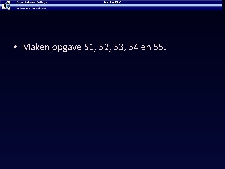 HUISWERK • Maken opgave 51, 52, 53, 54 en 55. 