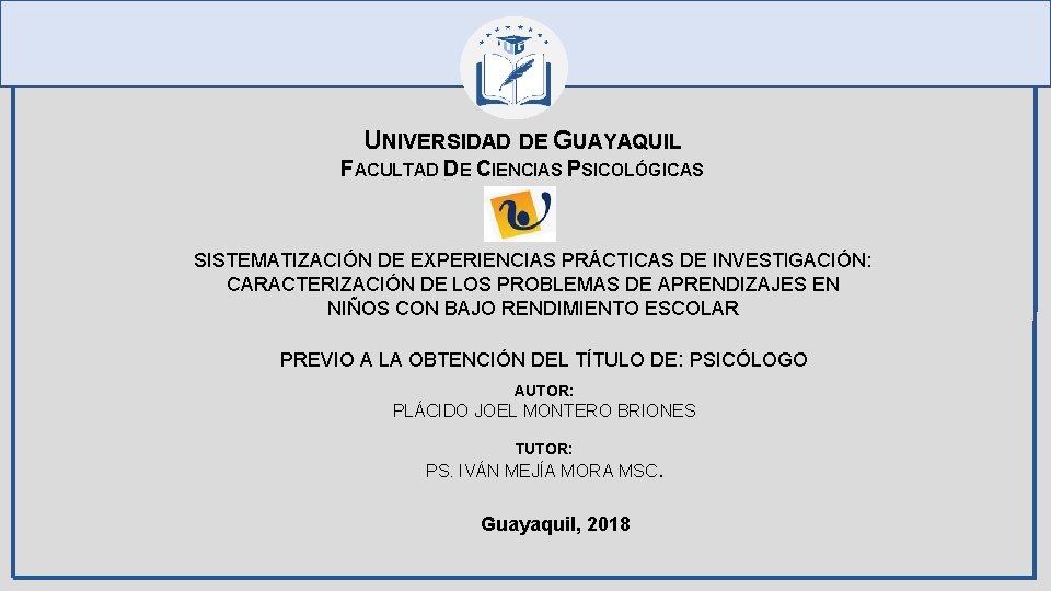 UNIVERSIDAD DE GUAYAQUIL FACULTAD DE CIENCIAS PSICOLÓGICAS SISTEMATIZACIÓN DE EXPERIENCIAS PRÁCTICAS DE INVESTIGACIÓN: CARACTERIZACIÓN