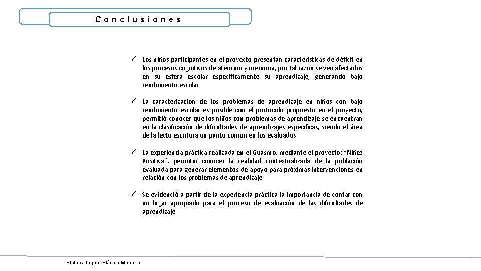 Conclusiones ü Los niños participantes en el proyecto presentan características de déficit en los