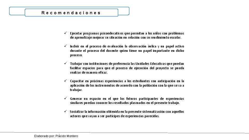 Recomendaciones ü Ejecutar programas psicoeducativos que permitan a los niños con problemas de aprendizaje