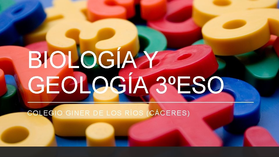 BIOLOGÍA Y GEOLOGÍA 3ºESO COLEGIO GINER DE LOS RÍOS (CÁCERES) 