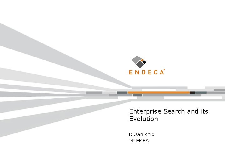Enterprise Search and its Evolution Dusan Rnic VP EMEA 