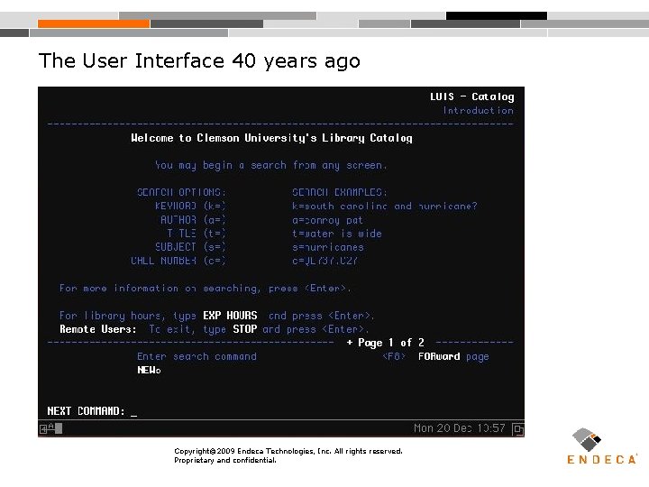 The User Interface 40 years ago Copyright© 2009 Endeca Technologies, Inc. All rights reserved.