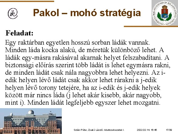 Pakol – mohó stratégia Feladat: Egy raktárban egyetlen hosszú sorban ládák vannak. Minden láda