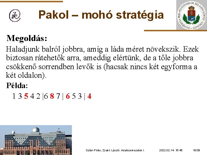 Pakol – mohó stratégia Megoldás: Haladjunk balról jobbra, amíg a láda méret növekszik. Ezek