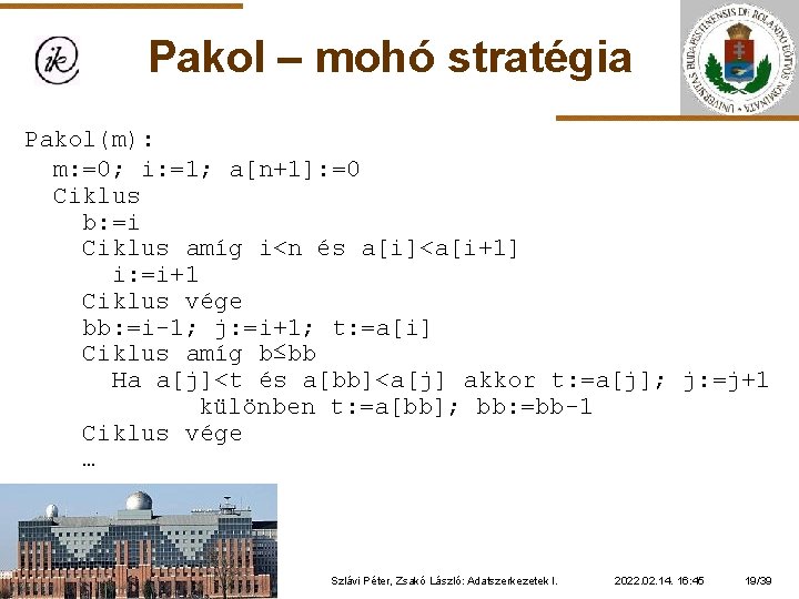 Pakol – mohó stratégia Pakol(m): m: =0; i: =1; a[n+1]: =0 Ciklus b: =i