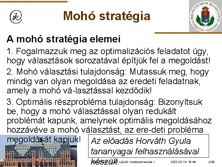 Mohó stratégia A mohó stratégia elemei 1. Fogalmazzuk meg az optimalizációs feladatot úgy, hogy