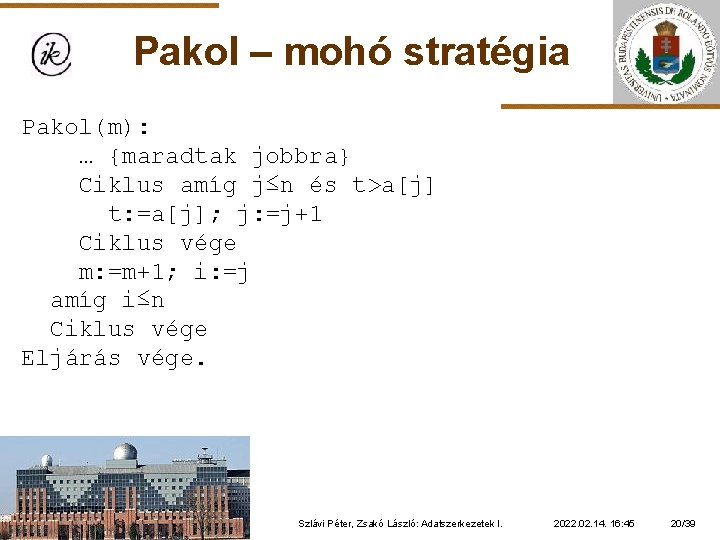 Pakol – mohó stratégia Pakol(m): … {maradtak jobbra} Ciklus amíg j≤n és t>a[j] t: