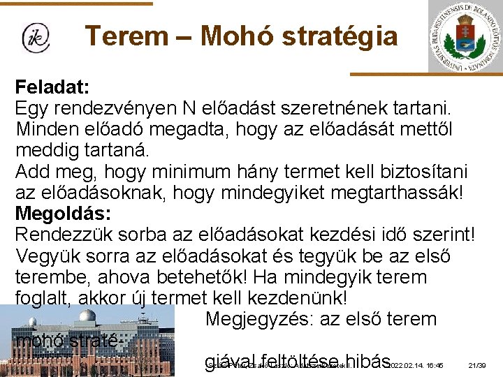 Terem – Mohó stratégia Feladat: Egy rendezvényen N előadást szeretnének tartani. Minden előadó megadta,