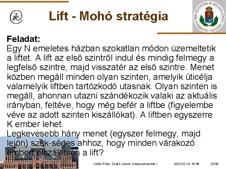 Lift - Mohó stratégia Feladat: Egy N emeletes házban szokatlan módon üzemeltetik a liftet.