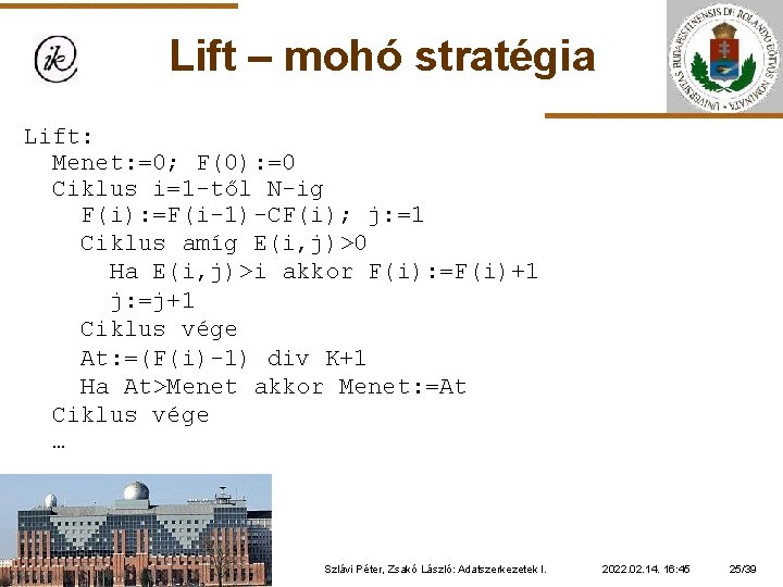 Lift – mohó stratégia Lift: Menet: =0; F(0): =0 Ciklus i=1 -től N-ig F(i):