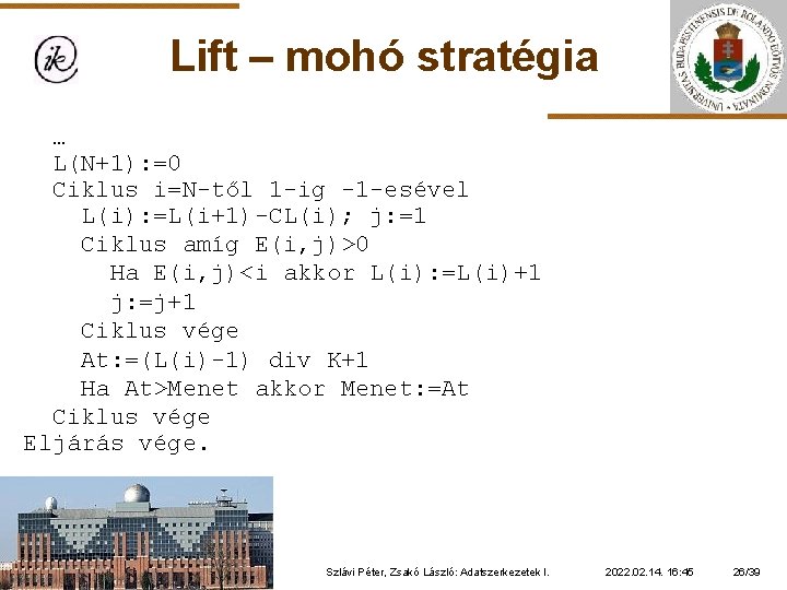 Lift – mohó stratégia … L(N+1): =0 Ciklus i=N-től 1 -ig -1 -esével L(i):