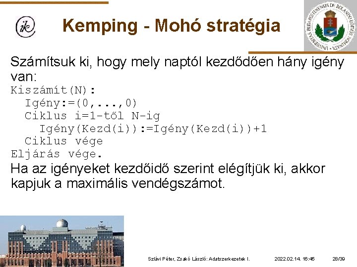 Kemping - Mohó stratégia Számítsuk ki, hogy mely naptól kezdődően hány igény van: Kiszámít(N):