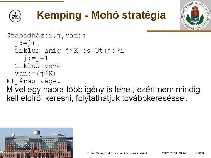 Kemping - Mohó stratégia Szabadház(i, j, van): j: =j+1 Ciklus amíg j≤K és Ut(j)≥i