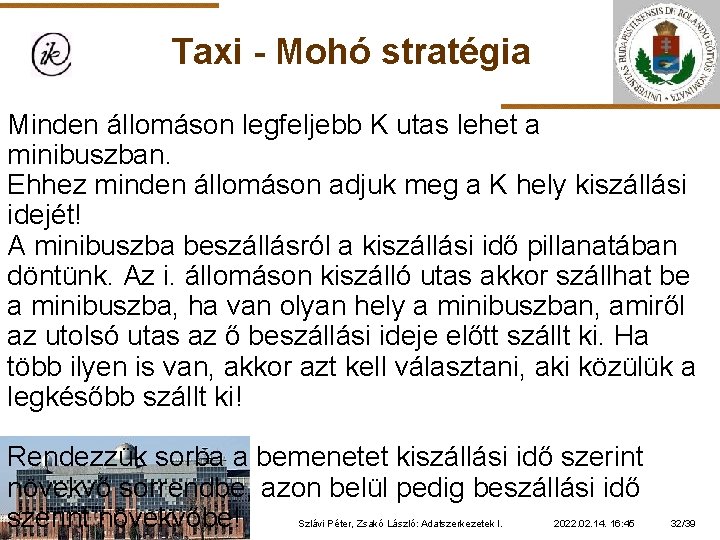 Taxi - Mohó stratégia Minden állomáson legfeljebb K utas lehet a minibuszban. Ehhez minden