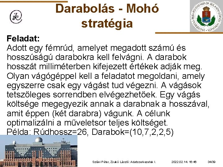 Darabolás - Mohó stratégia Feladat: Adott egy fémrúd, amelyet megadott számú és hosszúságú darabokra