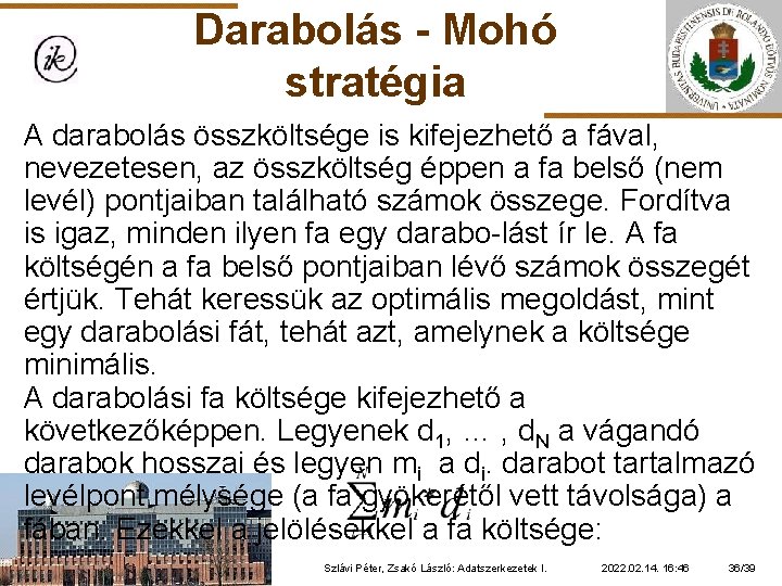 Darabolás - Mohó stratégia A darabolás összköltsége is kifejezhető a fával, nevezetesen, az összköltség