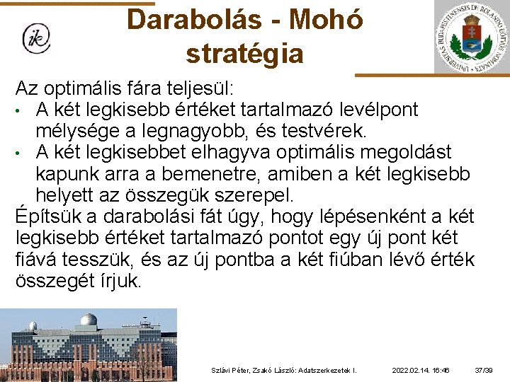 Darabolás - Mohó stratégia Az optimális fára teljesül: • A két legkisebb értéket tartalmazó