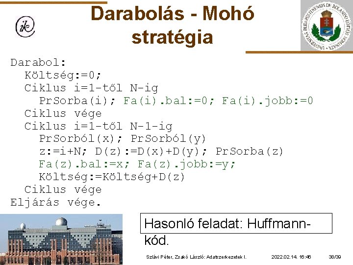 Darabolás - Mohó stratégia Darabol: Költség: =0; Ciklus i=1 -től N-ig Pr. Sorba(i); Fa(i).
