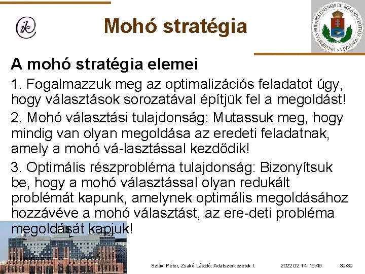 Mohó stratégia A mohó stratégia elemei 1. Fogalmazzuk meg az optimalizációs feladatot úgy, hogy