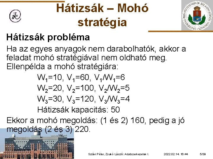 Hátizsák – Mohó stratégia Hátizsák probléma Ha az egyes anyagok nem darabolhatók, akkor a