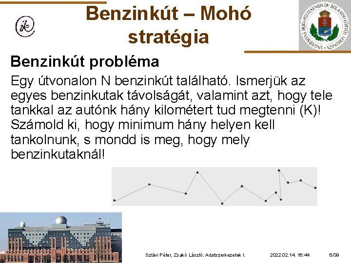 Benzinkút – Mohó stratégia Benzinkút probléma Egy útvonalon N benzinkút található. Ismerjük az egyes