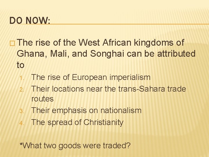 DO NOW: � The rise of the West African kingdoms of Ghana, Mali, and