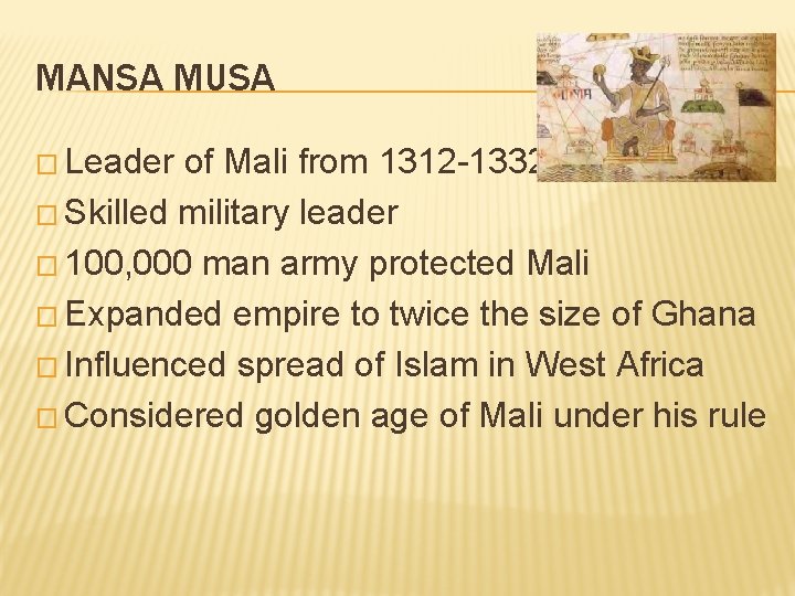 MANSA MUSA � Leader of Mali from 1312 -1332 � Skilled military leader �