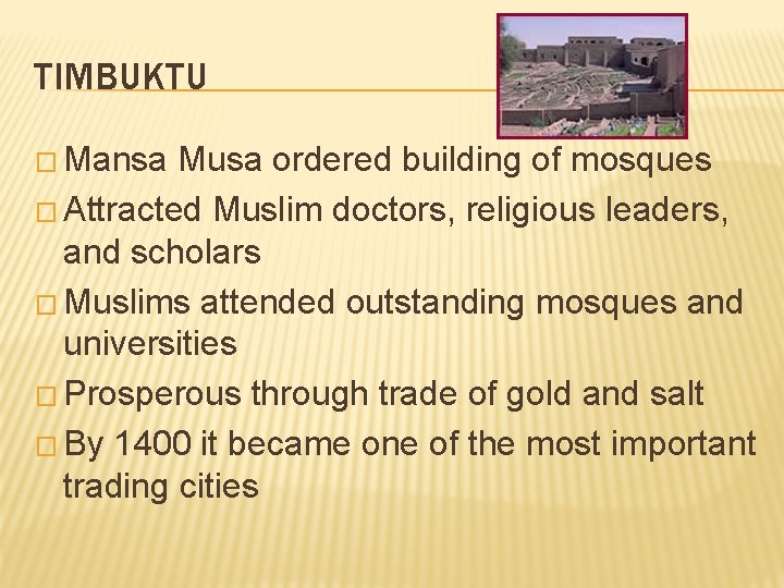 TIMBUKTU � Mansa Musa ordered building of mosques � Attracted Muslim doctors, religious leaders,