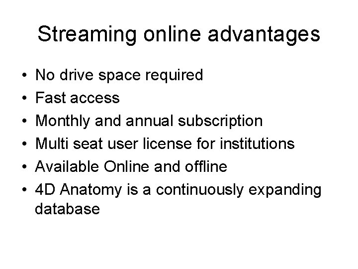 Streaming online advantages • • • No drive space required Fast access Monthly and