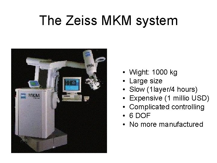 The Zeiss MKM system • • Wight: 1000 kg Large size Slow (1 layer/4