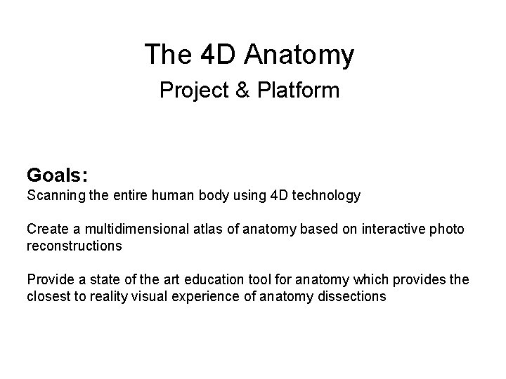 The 4 D Anatomy Project & Platform Goals: Scanning the entire human body using