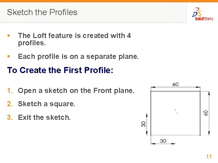 Sketch the Profiles § The Loft feature is created with 4 profiles. § Each
