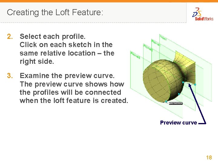 Creating the Loft Feature: 2. Select each profile. Click on each sketch in the