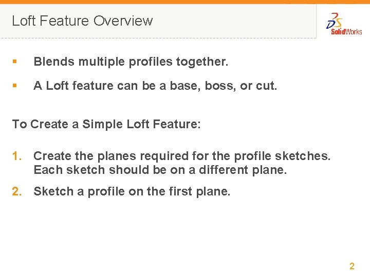 Loft Feature Overview § Blends multiple profiles together. § A Loft feature can be