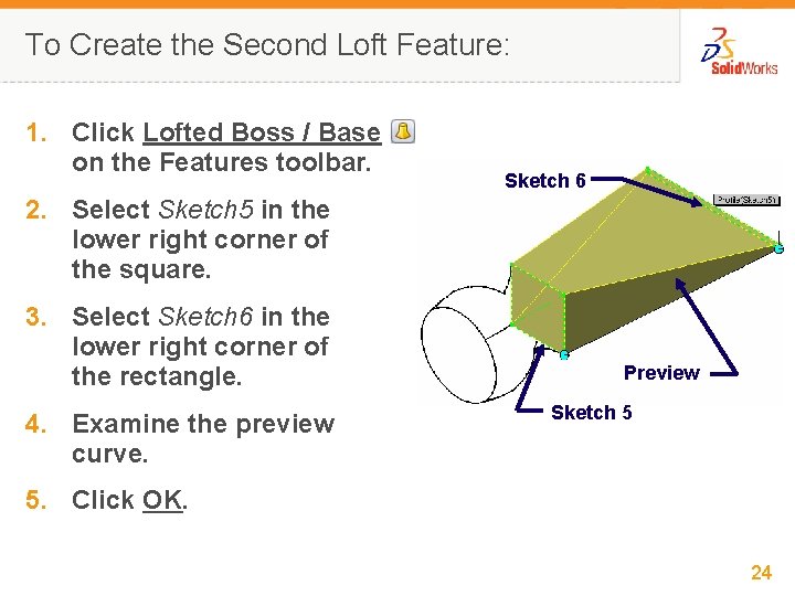 To Create the Second Loft Feature: 1. Click Lofted Boss / Base on the